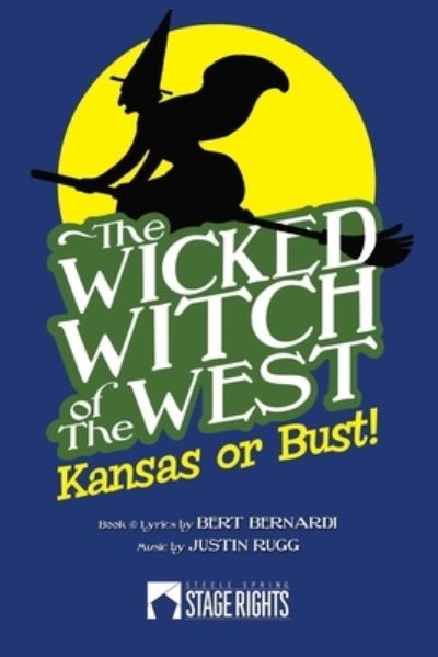 The Wicked Witch of the West - Justin Rugg - Books - Steele Spring Stage Rights - 9781946259523 - May 29, 2018