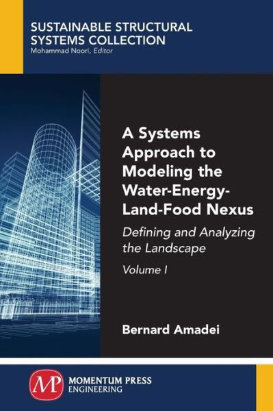 Cover for Bernard Amadei · A Systems Approach to Modeling the Water-Energy-Land-Food Nexus, Volume I: Defining and Analyzing the Landscape - Sustainable Structural Systems Collection (Taschenbuch) (2019)