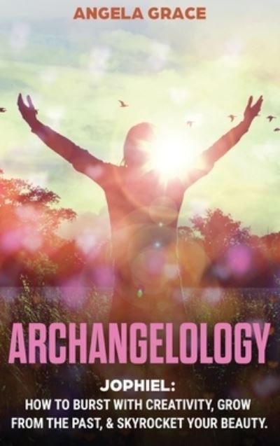 Cover for Angela Grace · Archangelology (Hardcover Book) (2020)