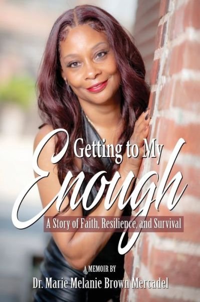 Getting to My Enough - Dr Marie Melanie Brown Mercadel - Bøger - Mercadel Consulting Solutions - 9781955622523 - 30. marts 2022