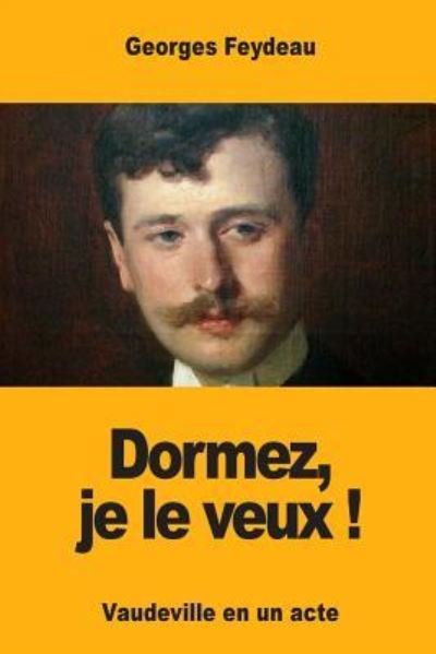 Cover for Georges Feydeau · Dormez, je le veux ! (Taschenbuch) (2017)