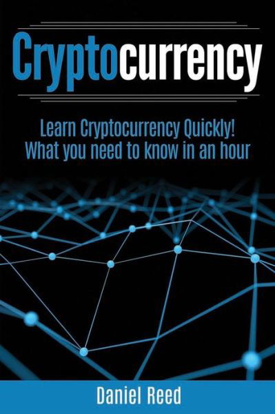 Cover for Daniel Reed · Cryptocurrency - Learn Cryptocurrency Technology Quickly (Taschenbuch) (2017)