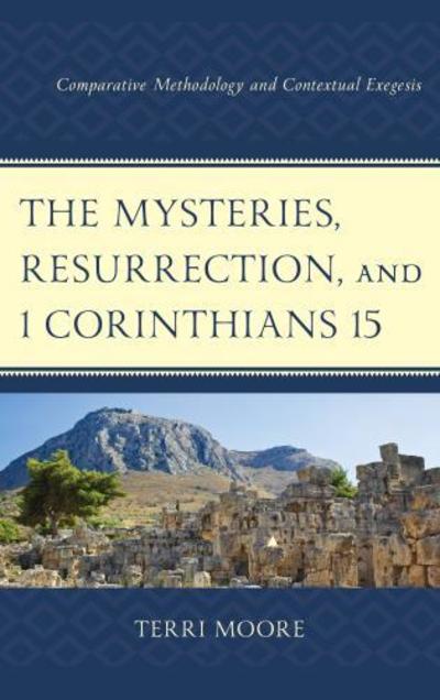 Cover for Moore, Terri, Dallas Theological Seminary · The Mysteries, Resurrection, and 1 Corinthians 15: Comparative Methodology and Contextual Exegesis (Hardcover Book) (2018)