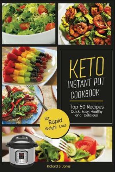 Richard B Jones · Keto Instant Pot Cookbook (Paperback Book) (2018)