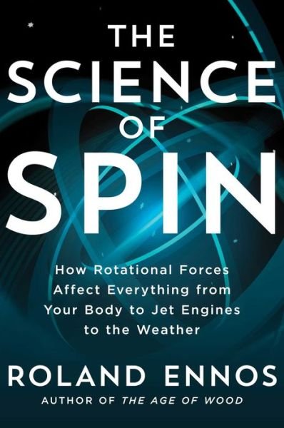 Roland Ennos · The Science of Spin: How Rotational Forces Affect Everything from Your Body to Jet Engines to the Weather (Inbunden Bok) (2023)