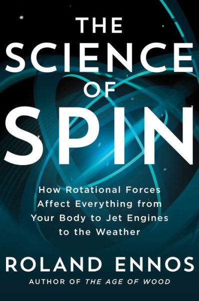 Cover for Roland Ennos · The Science of Spin: How Rotational Forces Affect Everything from Your Body to Jet Engines to the Weather (Hardcover Book) (2023)