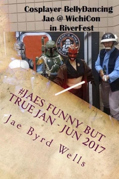 Cover for Jae Byrd Wells · #JaesFunnyButTrue Jan - Jun 2017 (Paperback Bog) (2018)