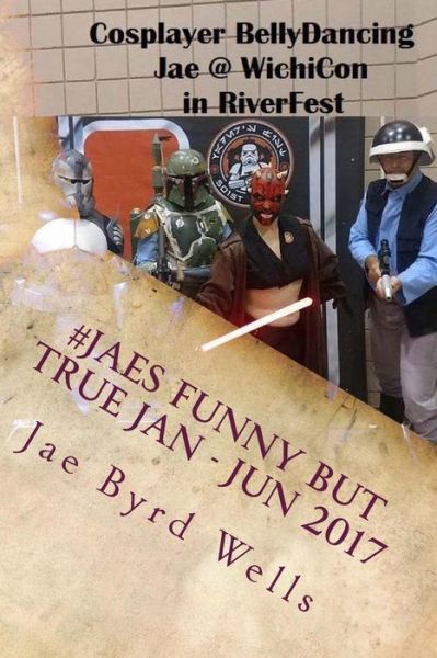 #JaesFunnyButTrue Jan - Jun 2017 - Jae Byrd Wells - Livros - CreateSpace Independent Publishing Platf - 9781983975523 - 4 de maio de 2018