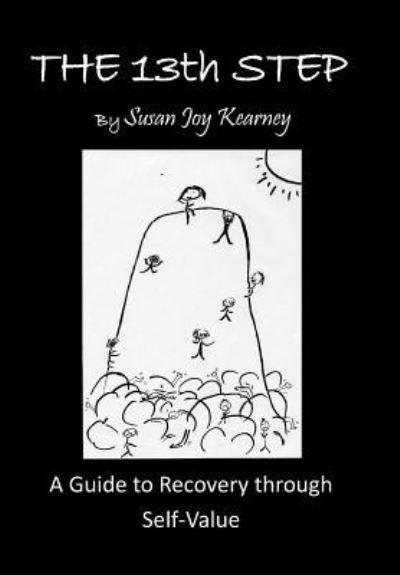 The 13Th Step: a Guide to Recovery Through Self-Value - Susan Joy Kearney - Books - Xlibris Au - 9781984501523 - October 17, 2018