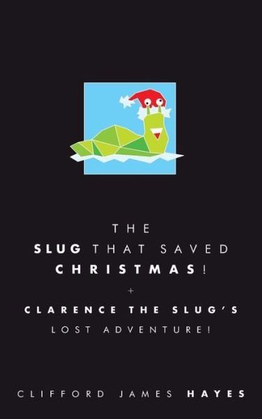 Cover for Clifford James Hayes · The Slug That Saved Christmas! (Paperback Bog) [Special edition] (2018)