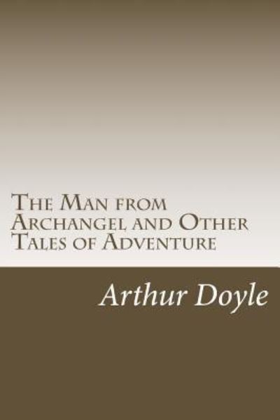 Cover for Sir Arthur Conan Doyle · The Man from Archangel and Other Tales of Adventure (Paperback Book) (2018)