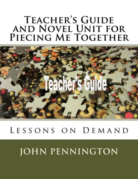 Cover for John Pennington · Teacher's Guide and Novel Unit for Piecing Me Together (Pocketbok) (2018)