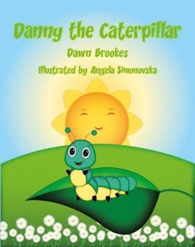 Danny the Caterpillar - Dawn Brookes - Książki - Dawn Brookes Publishing - 9781999857523 - 21 lutego 2018