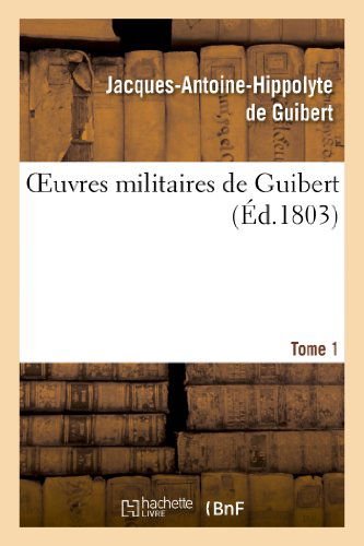 Cover for Jacques-antoine Hippolyte De Guibert · Oeuvres Militaires de Guibert. Tome 1 - Sciences Sociales (Paperback Book) [French edition] (2013)