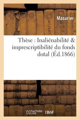 Cover for Masurier · These: De L'inalienabilite et De L'imprescriptibilite Du Fonds Dotal (Taschenbuch) (2016)