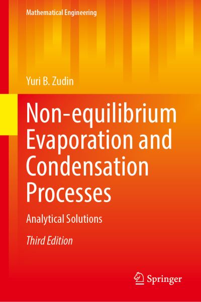 Cover for Yuri B. Zudin · Non-equilibrium Evaporation and Condensation Processes: Analytical Solutions - Mathematical Engineering (Hardcover Book) [3rd ed. 2021 edition] (2021)