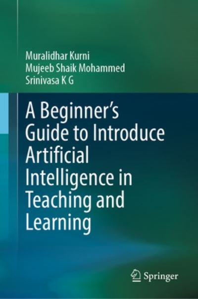 Cover for Muralidhar Kurni · A Beginner's Guide to Introduce Artificial Intelligence in Teaching and Learning (Innbunden bok) [1st ed. 2023 edition] (2023)