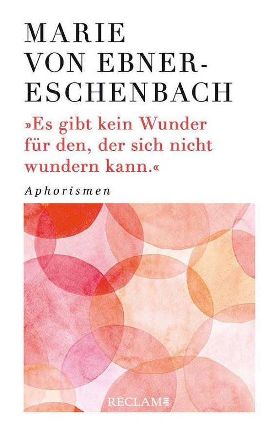 Es gibt kein Wunder für den, der sich nicht wundern kann - Marie Von Ebner-Eschenbach - Bøker - Reclam Philipp Jun. - 9783150113523 - 1. september 2021