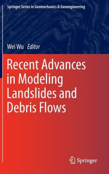 Cover for Wei Wu · Recent Advances in Modeling Landslides and Debris Flows - Springer Series in Geomechanics and Geoengineering (Hardcover Book) [2015 edition] (2014)