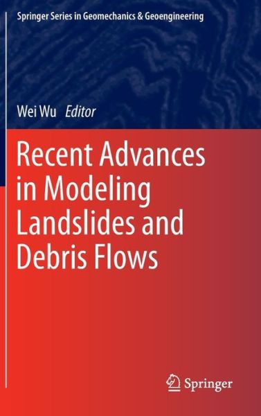 Recent Advances in Modeling Landslides and Debris Flows - Springer Series in Geomechanics and Geoengineering - Wei Wu - Books - Springer International Publishing AG - 9783319110523 - September 25, 2014