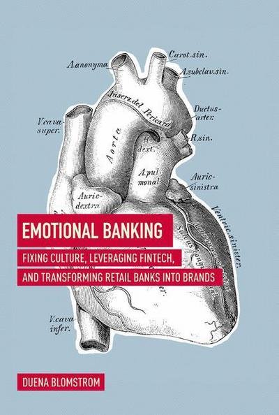 Cover for Duena Blomstrom · Emotional Banking: Fixing Culture, Leveraging FinTech, and Transforming Retail Banks into Brands (Hardcover bog) [1st ed. 2018 edition] (2018)