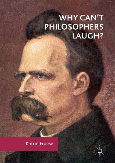 Cover for Katrin Froese · Why Can't Philosophers Laugh? (Paperback Book) [Softcover reprint of the original 1st ed. 2017 edition] (2018)