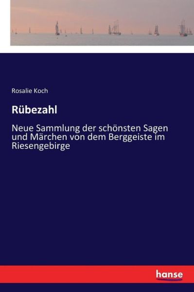 Rubezahl: Neue Sammlung der schoensten Sagen und Marchen von dem Berggeiste im Riesengebirge - Rosalie Koch - Książki - Hansebooks - 9783337352523 - 23 listopada 2017