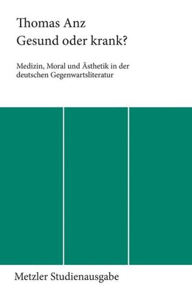 Cover for Thomas Anz · Gesund oder krank?: Medizin, Moral und Asthetik in der deutschen Gegenwartsliteratur (Paperback Book) (1989)