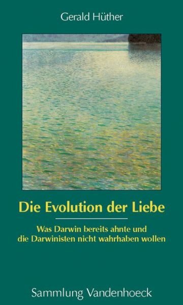 Cover for Gerald H|ther · Die Evolution Der Liebe: Was Darwin Bereits Ahnte Und Die Darwinisten Nicht Wahrhaben Wollen (Paperback Book) [German, 7 edition] (2012)