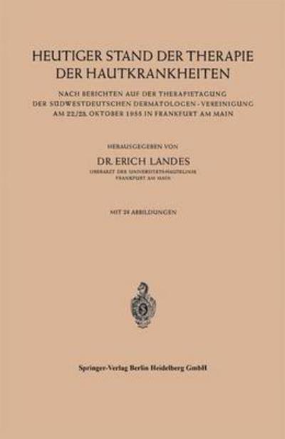 Heutiger Stand Der Therapie Der Hautkrankheiten: Nach Berichten Auf Der Therapietagung Der Sudwestdeutschen Dermatologen -- Vereinigung Am 22./23. Oktober 1955 in Frankfurt Am Main - Erich Landes - Books - Springer-Verlag Berlin and Heidelberg Gm - 9783540020523 - July 14, 1956