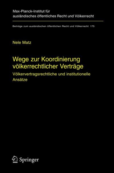 Cover for Nele Matz · Wege Zur Koordinierung Volkerrechtlicher Vertrage: Volkervertragsrechtliche Und Institutionelle Ansatze (Bog) [2005 edition] (2005)