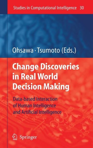 Cover for Yukio Ohsawa · Chance Discoveries in Real World Decision Making: Data-based Interaction of Human intelligence and Artificial Intelligence - Studies in Computational Intelligence (Hardcover Book) [2006 edition] (2006)