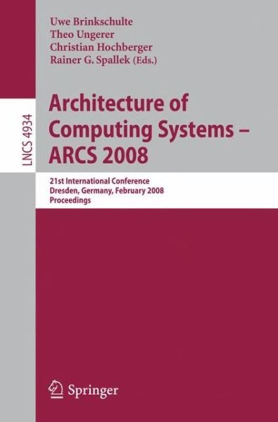 Cover for Uwe Brinkschulte · Architecture of Computing Systems - Arcs 2008: 21st International Conference, Dresden, Germany, February 25-28, 2008, Proceedings - Lecture Notes in Computer Science (Taschenbuch) (2008)