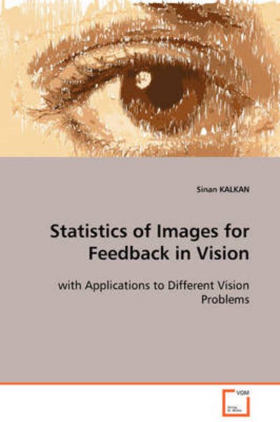 Cover for Sinan Kalkan · Statistics of Images for Feedback in Vision: with Applications to Different Vision Problems (Paperback Book) (2008)