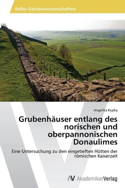 Cover for Kupka Angelika · Grubenhauser Entlang Des Norischen Und Oberpannonischen Donaulimes (Taschenbuch) (2012)