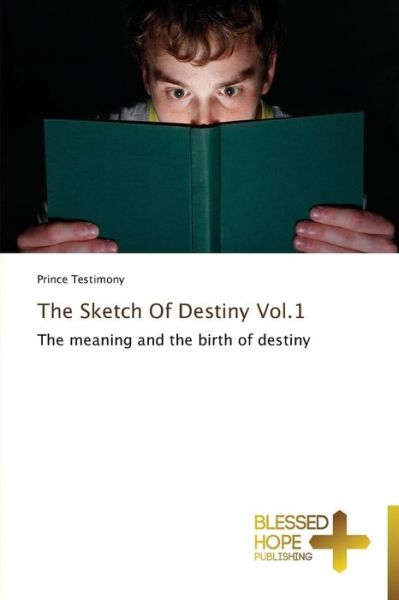 The Sketch of Destiny Vol.1: the Meaning and the Birth of Destiny - Prince Testimony - Books - Blessed Hope Publishing - 9783639500523 - November 29, 2013