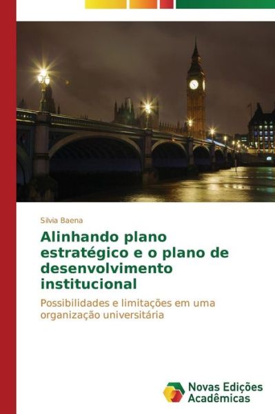 Cover for Silvia Baena · Alinhando Plano Estratégico E O Plano De Desenvolvimento Institucional: Possibilidades E Limitações Em Uma Organização Universitária (Paperback Book) [Portuguese edition] (2014)