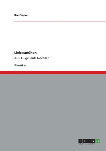 Liebesmuhen - Ilse Frapan - Boeken - GRIN Verlag - 9783640234523 - 18 december 2008