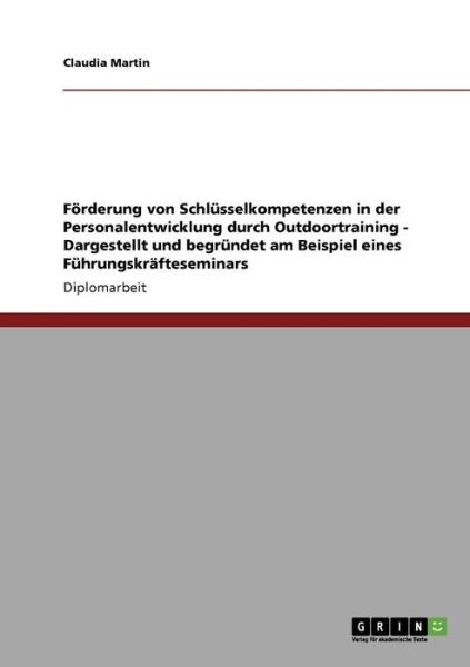 Cover for Claudia Martin · Foerderung von Schlusselkompetenzen in der Personalentwicklung durch Outdoortraining - Dargestellt und begrundet am Beispiel eines Fuhrungskrafteseminars (Paperback Book) [German edition] (2009)