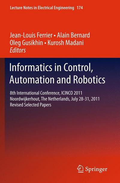 Jean-louis Ferrier · Informatics in Control, Automation and Robotics: 8th International Conference, ICINCO 2011 Noordwijkerhout, The Netherlands, July 28-31, 2011 Revised Selected Papers - Lecture Notes in Electrical Engineering (Hardcover Book) [2013 edition] (2012)