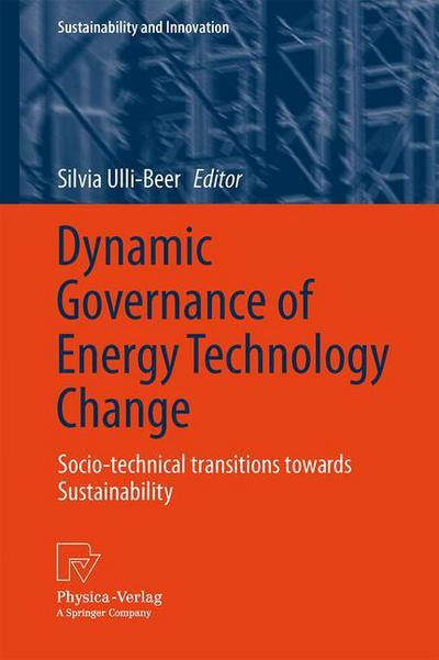 Cover for Silvia Ulli-beer · Dynamic Governance of Energy Technology Change: Socio-technical transitions towards sustainability - Sustainability and Innovation (Hardcover Book) [2013 edition] (2013)