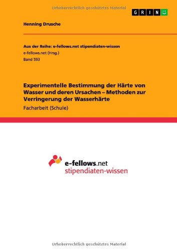 Cover for Henning Drusche · Experimentelle Bestimmung Der Harte Von Wasser Und Deren Ursachen - Methoden Zur Verringerung Der Wasserharte (Paperback Book) [German edition] (2012)