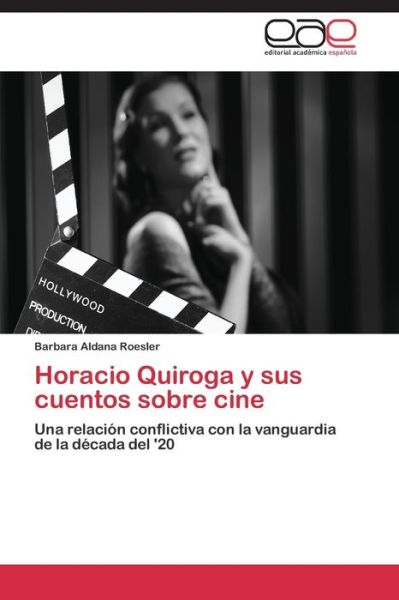 Cover for Roesler Barbara Aldana · Horacio Quiroga Y Sus Cuentos Sobre Cine (Paperback Book) (2015)