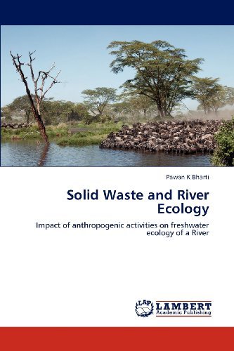Cover for Pawan K Bharti · Solid Waste and River Ecology: Impact of Anthropogenic Activities on Freshwater Ecology of a River (Paperback Book) (2012)