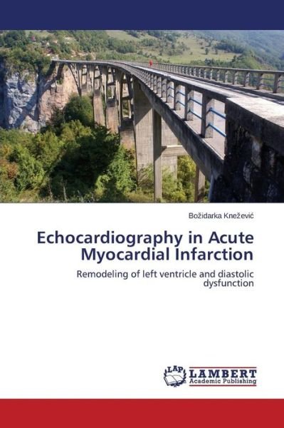 Cover for Bozidarka Knezevic · Echocardiography in Acute Myocardial Infarction: Remodeling of Left Ventricle and Diastolic Dysfunction (Pocketbok) (2014)