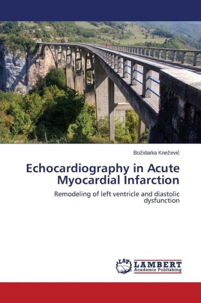 Cover for Bozidarka Knezevic · Echocardiography in Acute Myocardial Infarction: Remodeling of Left Ventricle and Diastolic Dysfunction (Paperback Book) (2014)