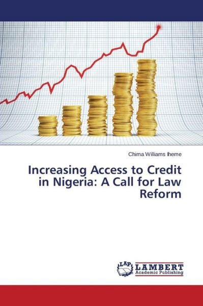 Increasing Access to Credit in Nigeria: a Call for Law Reform - Iheme Chima Williams - Böcker - LAP Lambert Academic Publishing - 9783659748523 - 24 juni 2015