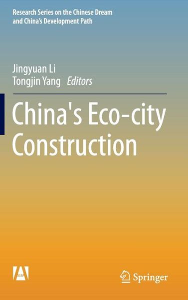 Cover for Li · China's Eco-city Construction - Research Series on the Chinese Dream and China's Development Path (Hardcover bog) [1st ed. 2016 edition] (2015)