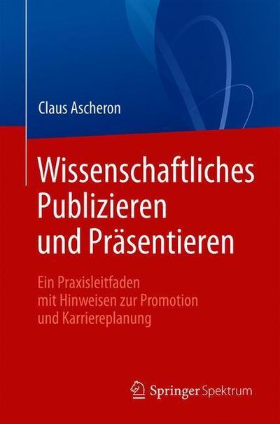 Cover for Claus Ascheron · Wissenschaftliches Publizieren und Praesentieren (Book) (2019)