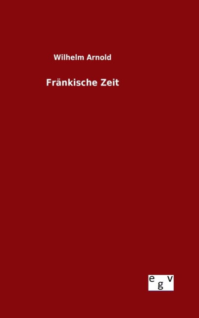 Cover for Wilhelm Arnold · Frankische Zeit (Hardcover Book) (2015)